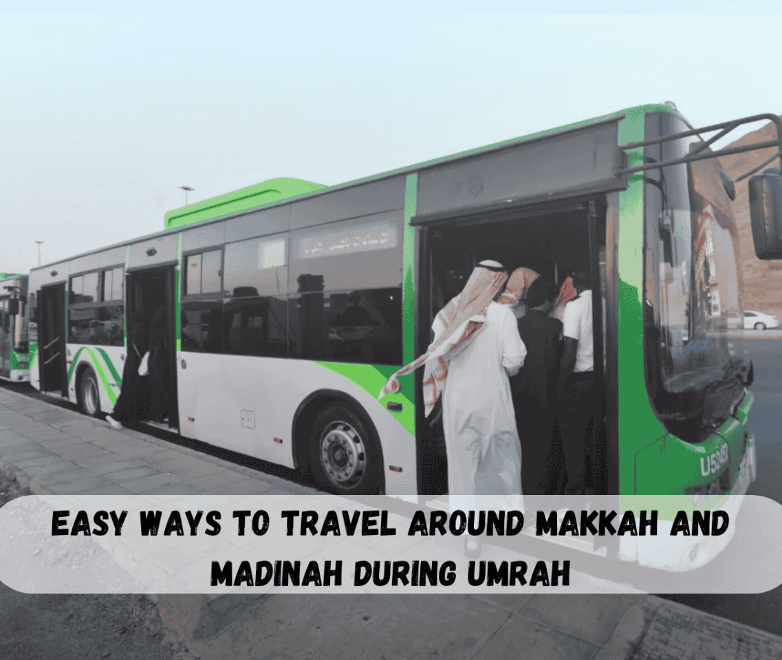 Easy Ways To Travel Around Makkah And Madinah During Umrah